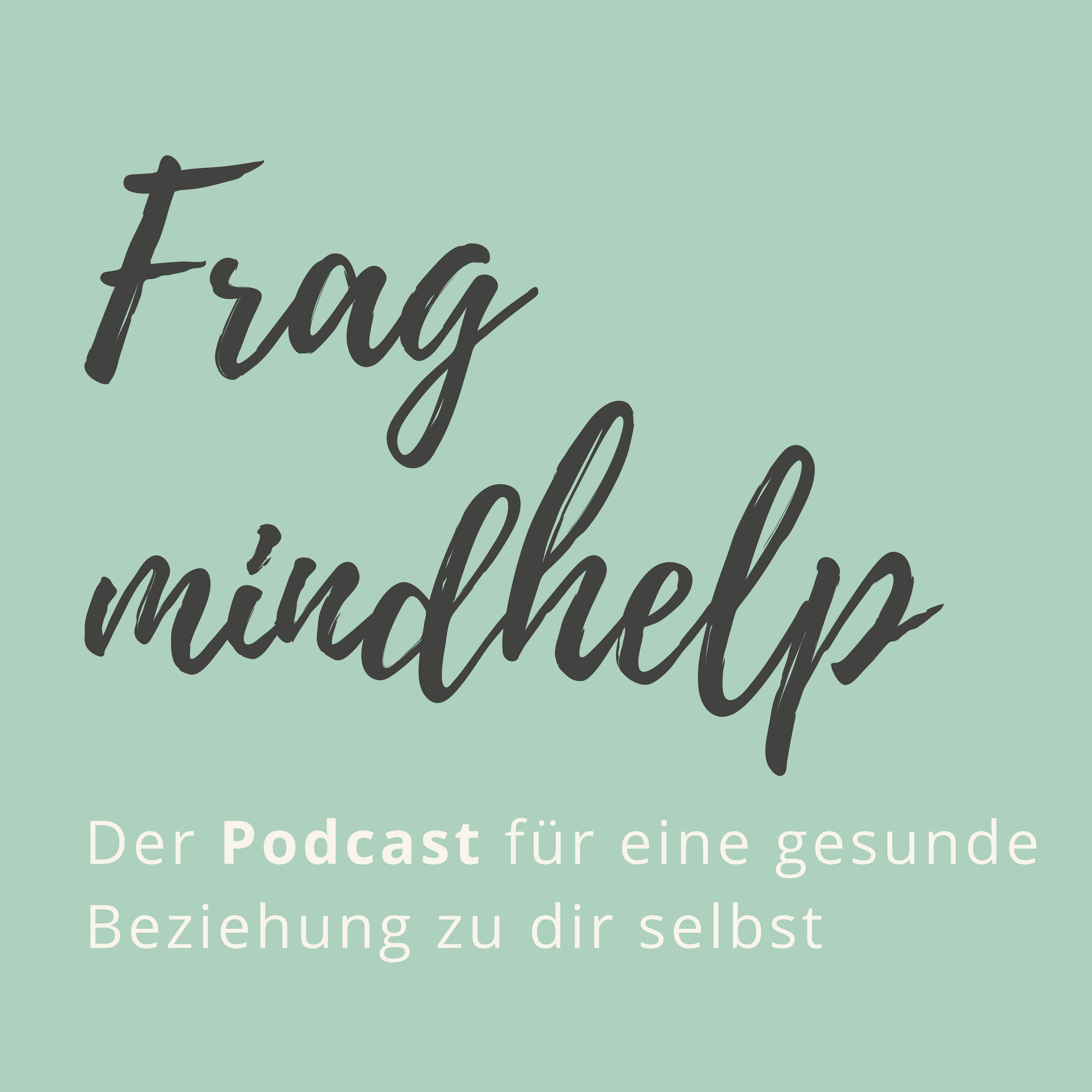 Frag mindhelp - Der Podcast für eine gesunde Beziehung zu dir selbst